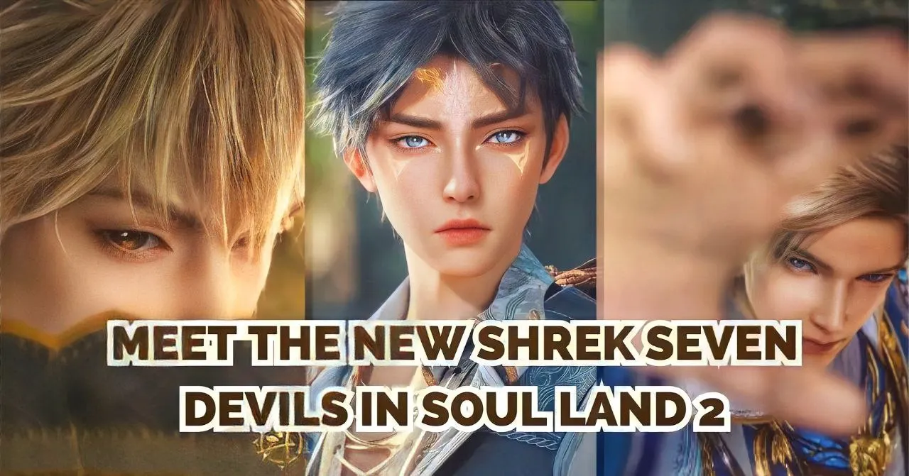 meet-the-new-shrek-seven-devils-in-soul-land-2-who-are-they-and-what-are-their-powers